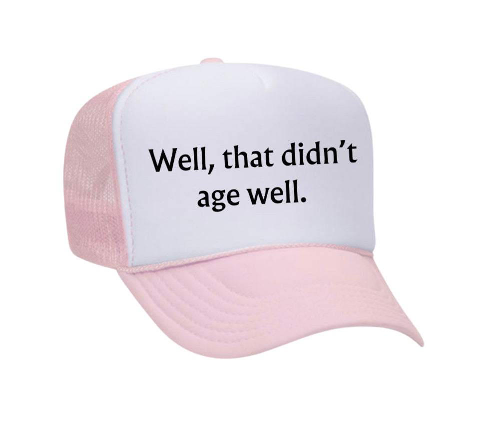 Well, That Didn’t Age Well Trucker Hat