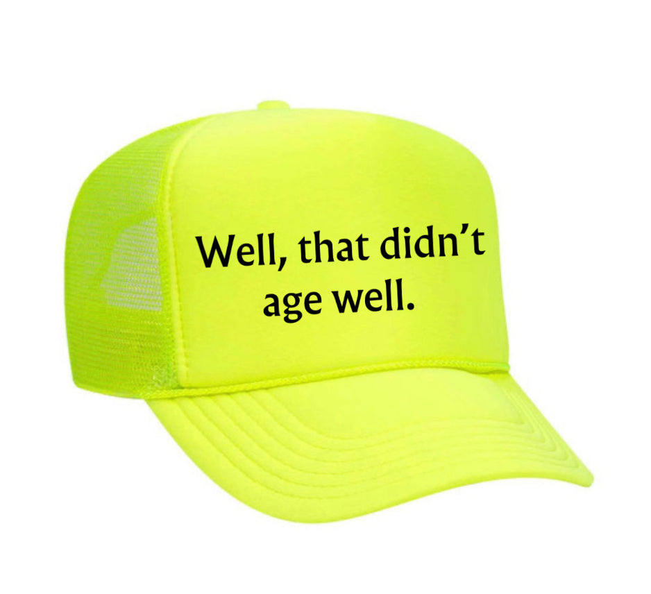 Well, That Didn’t Age Well Trucker Hat
