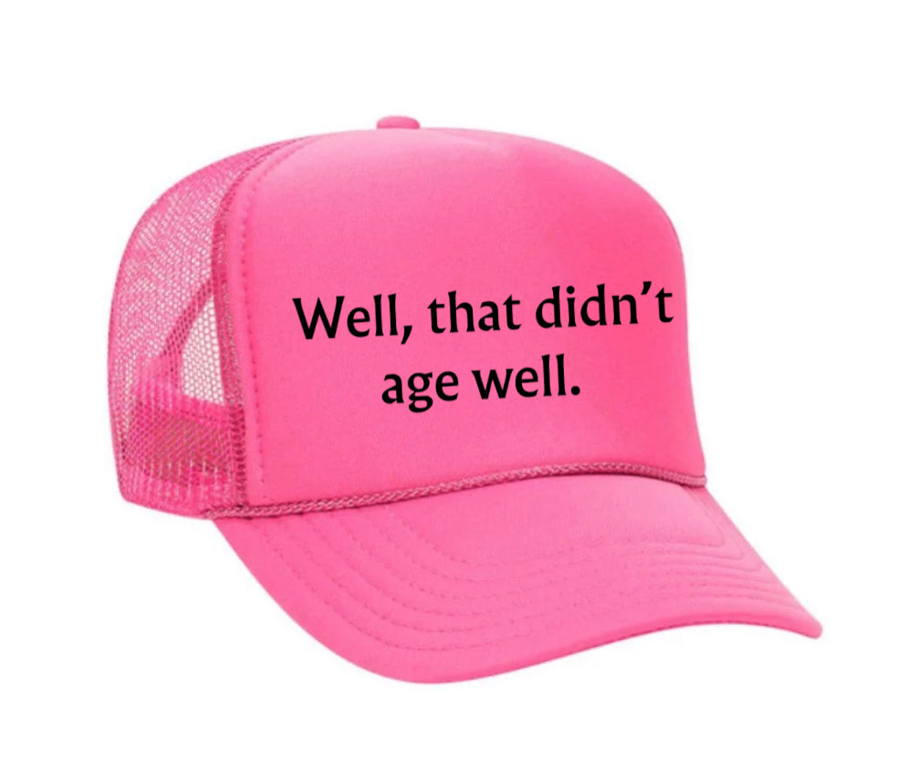 Well, That Didn’t Age Well Trucker Hat