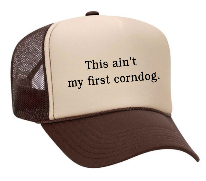 This Ain’t My First Corndog Trucker Hat