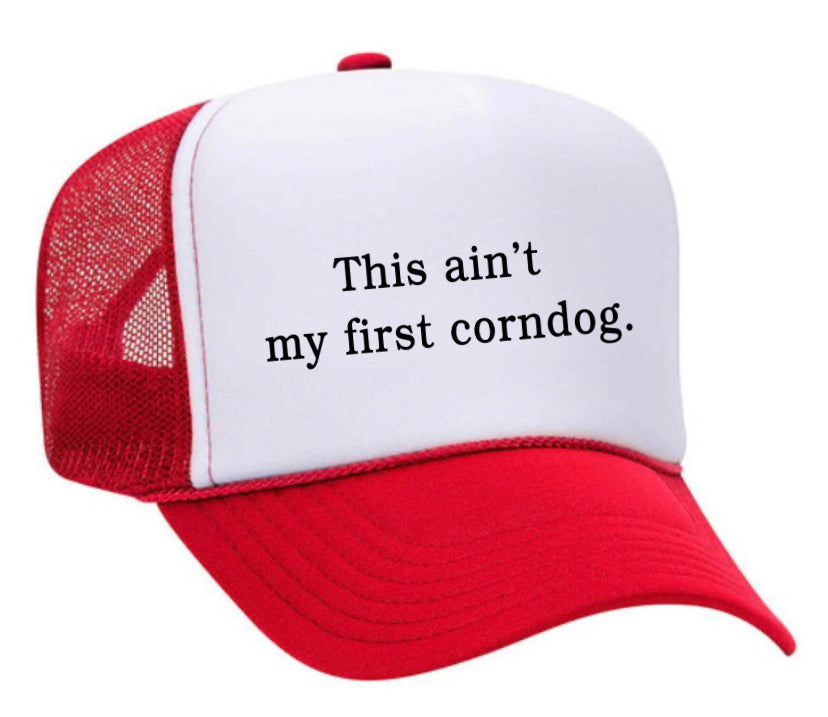 This Ain’t My First Corndog Trucker Hat