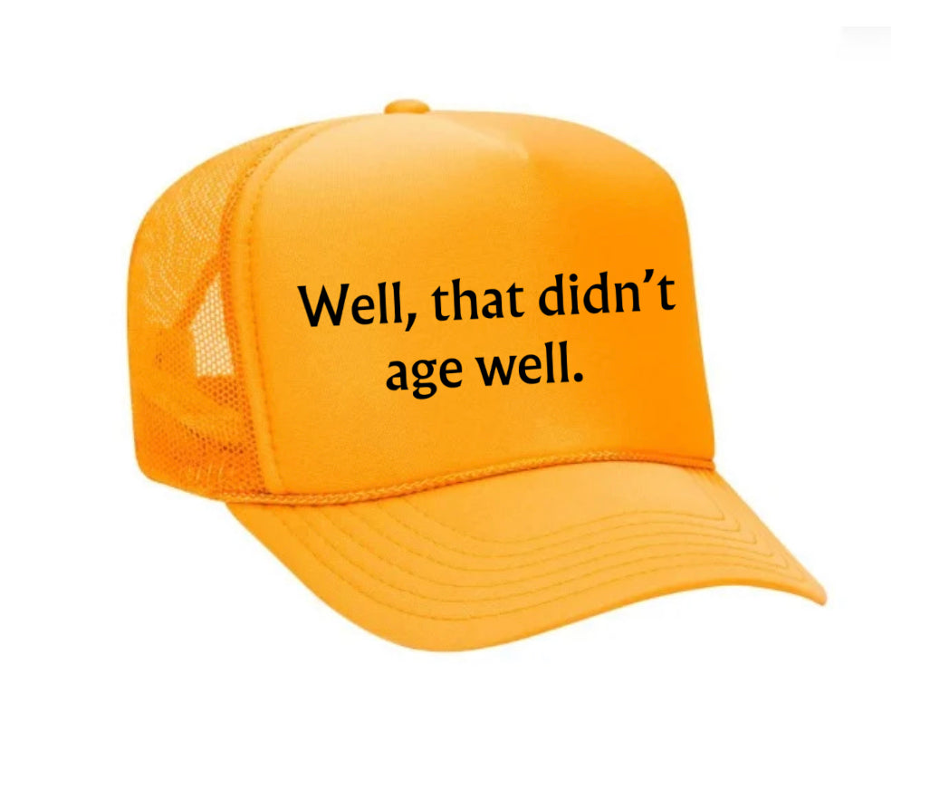 Well, That Didn’t Age Well Trucker Hat