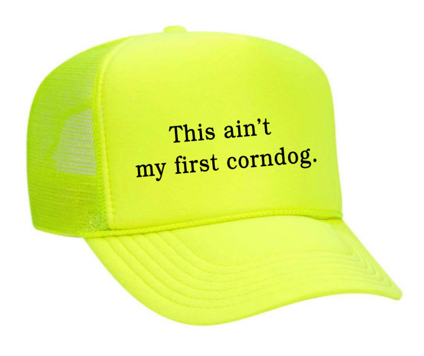 This Ain’t My First Corndog Trucker Hat