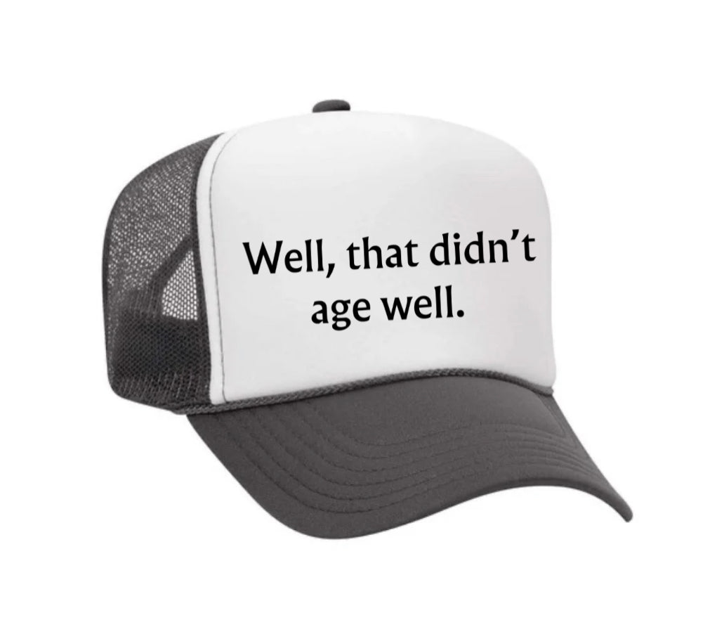 Well, That Didn’t Age Well Trucker Hat