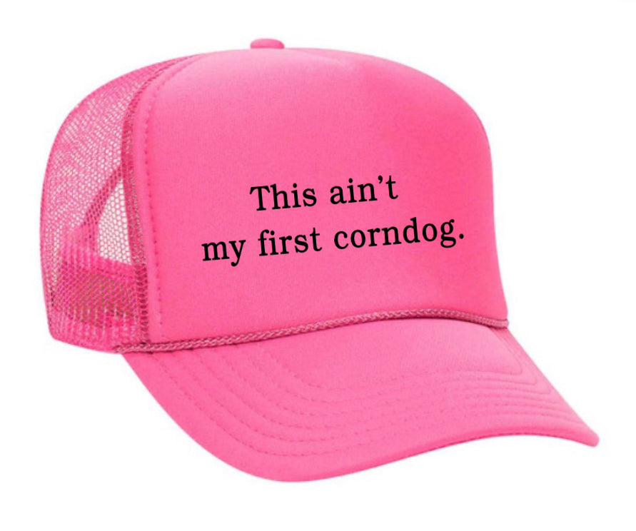 This Ain’t My First Corndog Trucker Hat