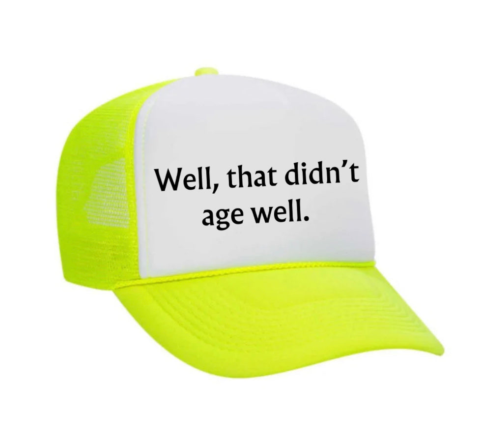 Well, That Didn’t Age Well Trucker Hat