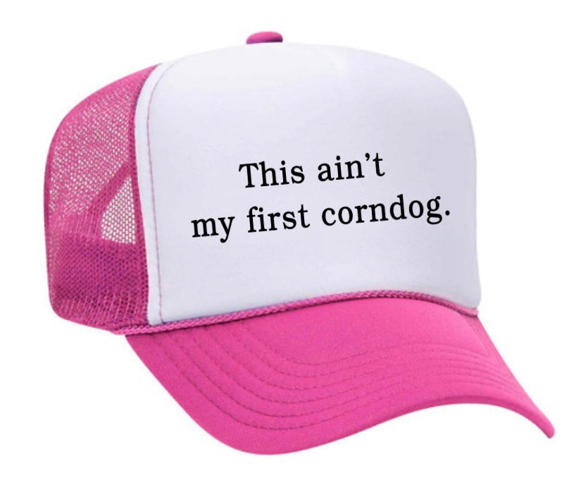 This Ain’t My First Corndog Trucker Hat