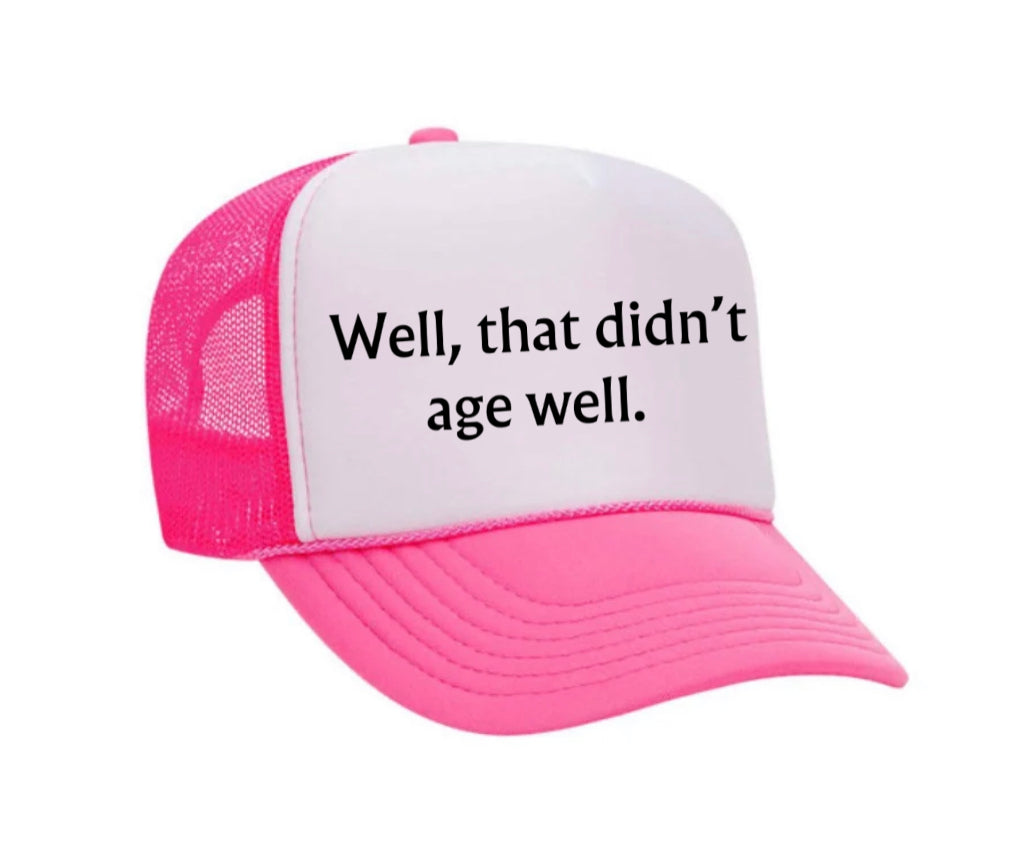 Well, That Didn’t Age Well Trucker Hat