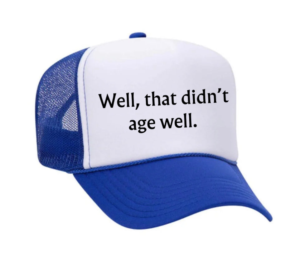 Well, That Didn’t Age Well Trucker Hat