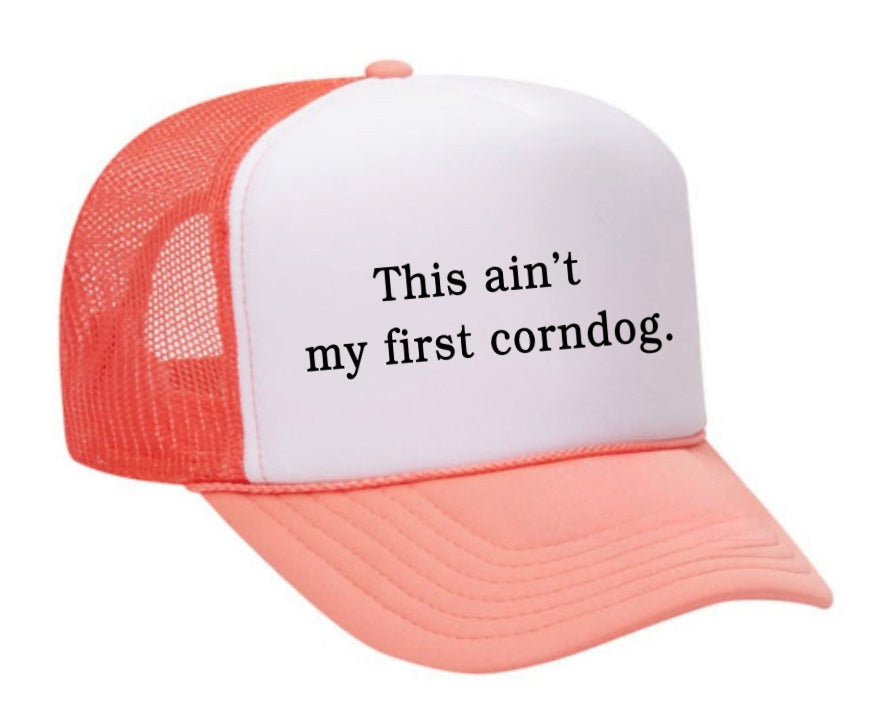 This Ain’t My First Corndog Trucker Hat