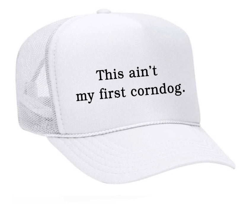 This Ain’t My First Corndog Trucker Hat
