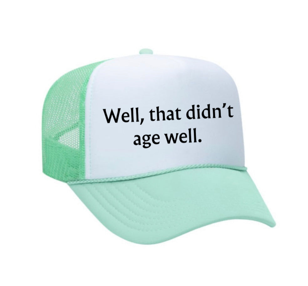 Well, That Didn’t Age Well Trucker Hat