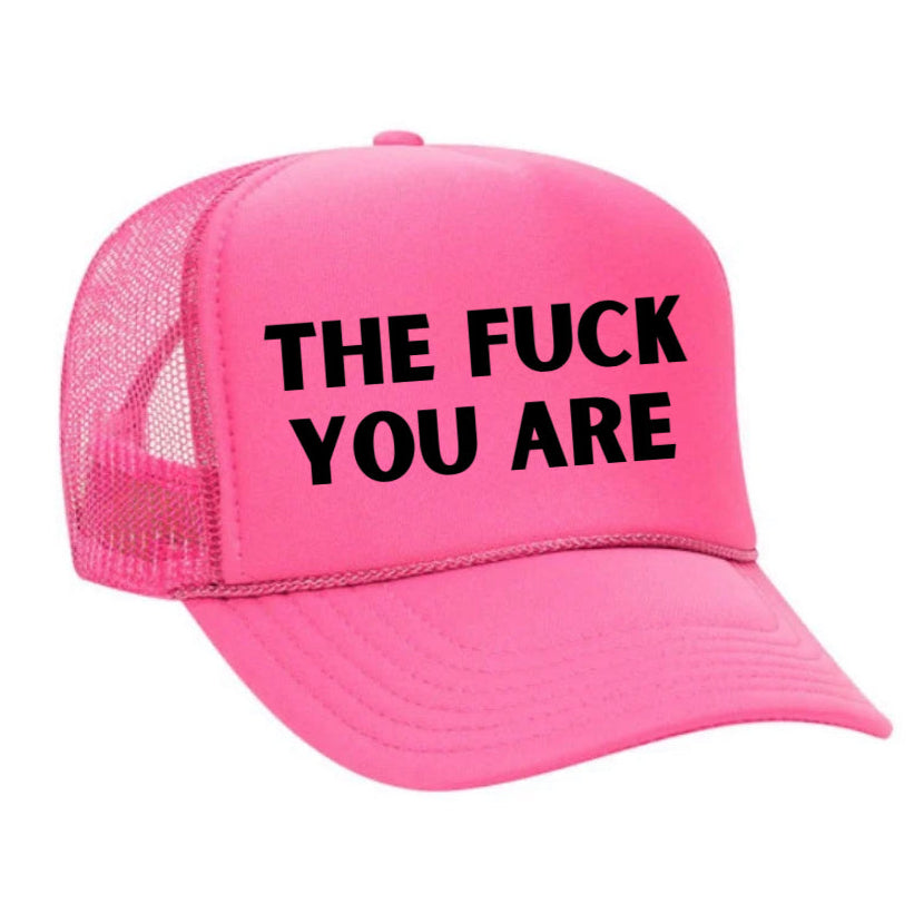 The Fuck You Are Trucker Hat