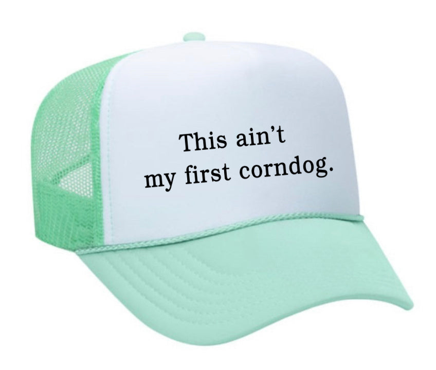This Ain’t My First Corndog Trucker Hat