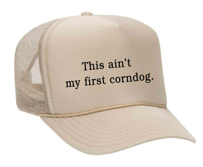 This Ain’t My First Corndog Trucker Hat