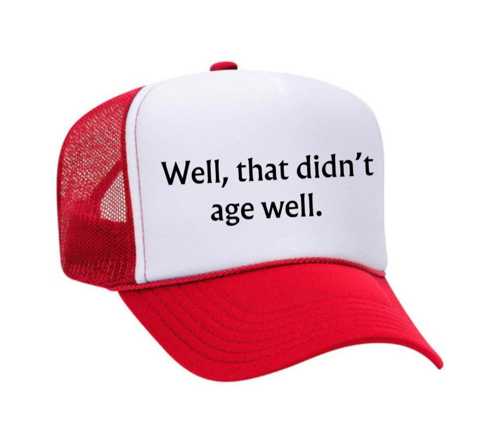 Well, That Didn’t Age Well Trucker Hat