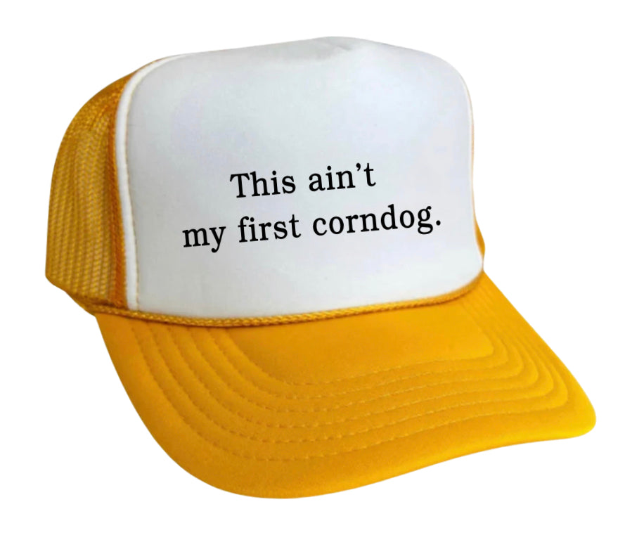 This Ain’t My First Corndog Trucker Hat
