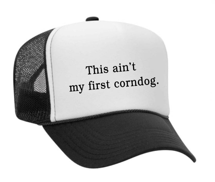 This Ain’t My First Corndog Trucker Hat
