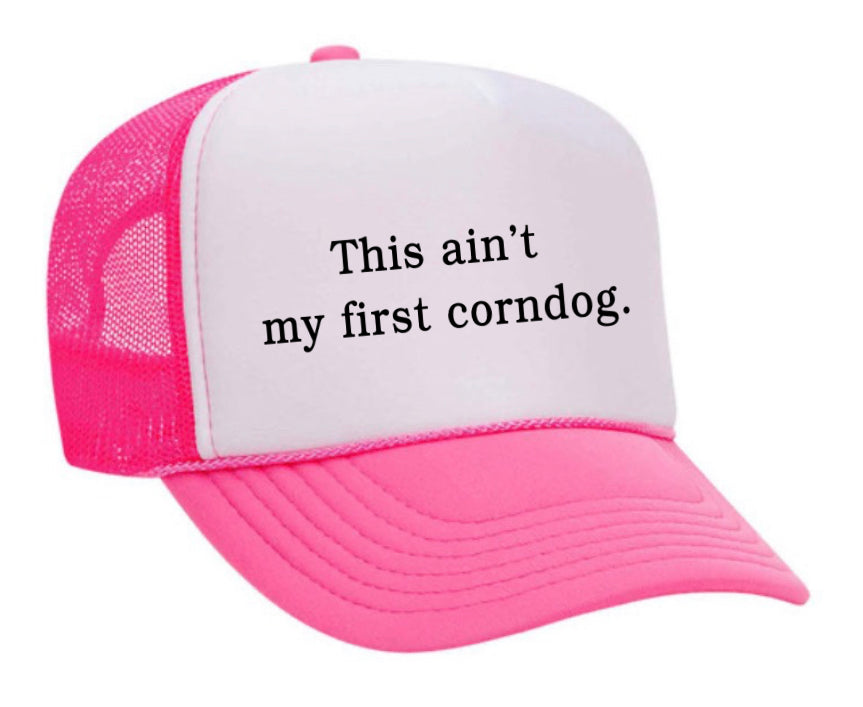 This Ain’t My First Corndog Trucker Hat