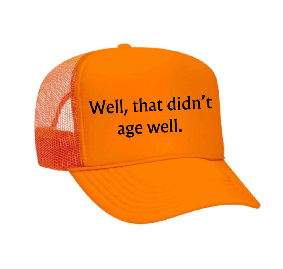 Well, That Didn’t Age Well Trucker Hat