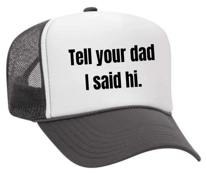 Tell Your Dad I Said Hi Trucker Hat