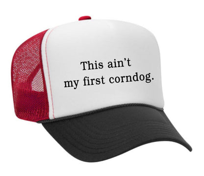 This Ain’t My First Corndog Trucker Hat