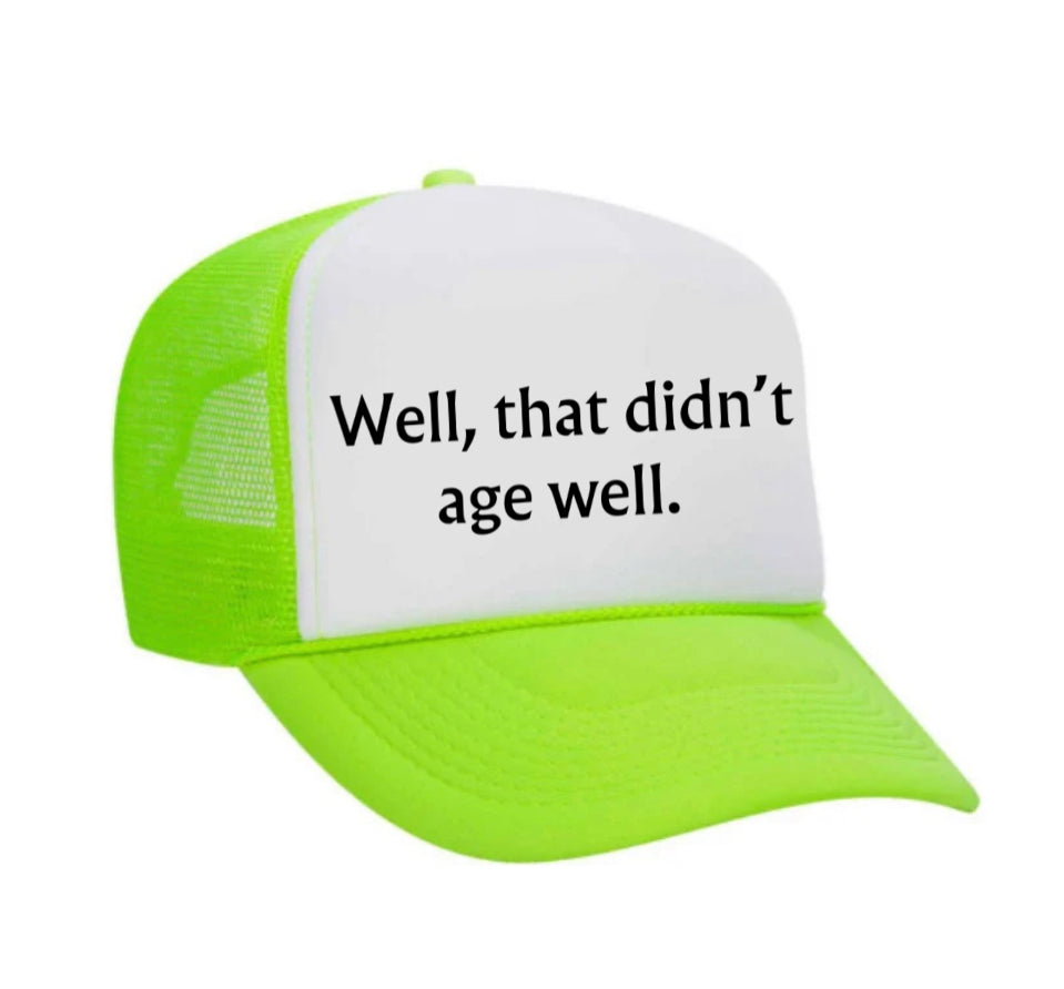 Well, That Didn’t Age Well Trucker Hat