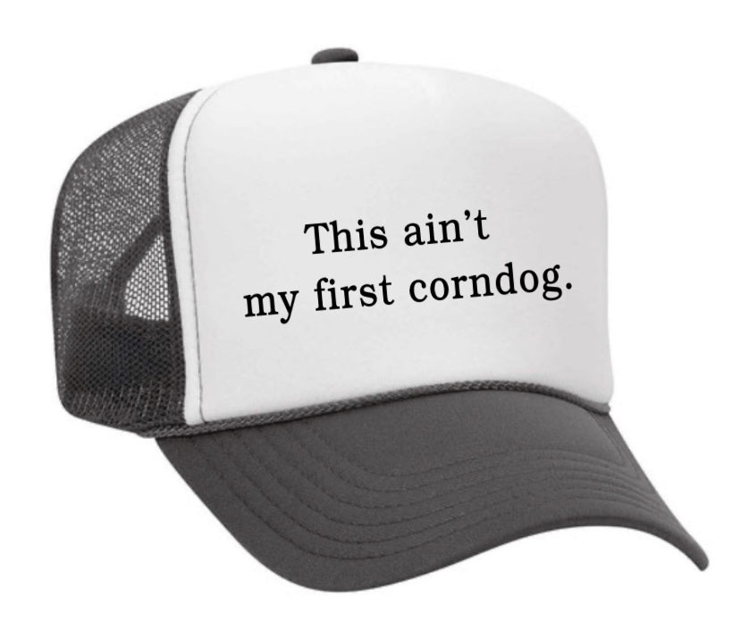 This Ain’t My First Corndog Trucker Hat
