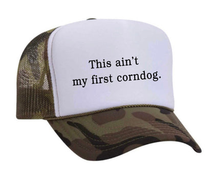 This Ain’t My First Corndog Trucker Hat