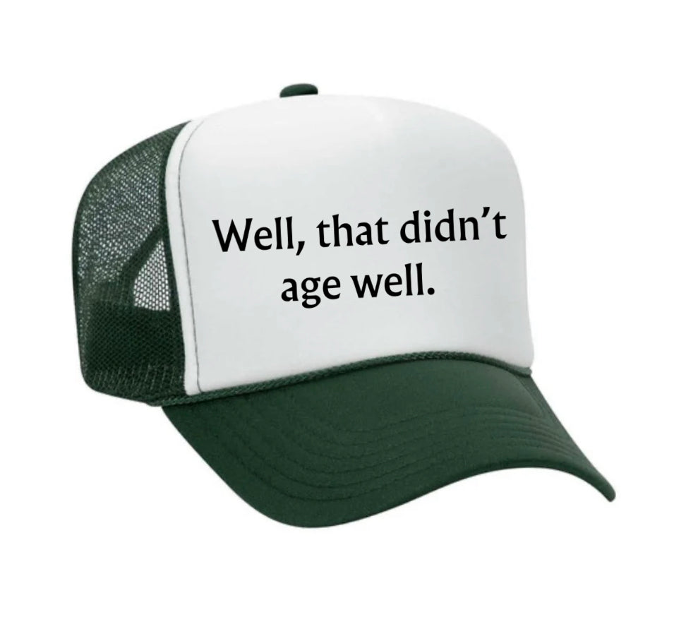 Well, That Didn’t Age Well Trucker Hat