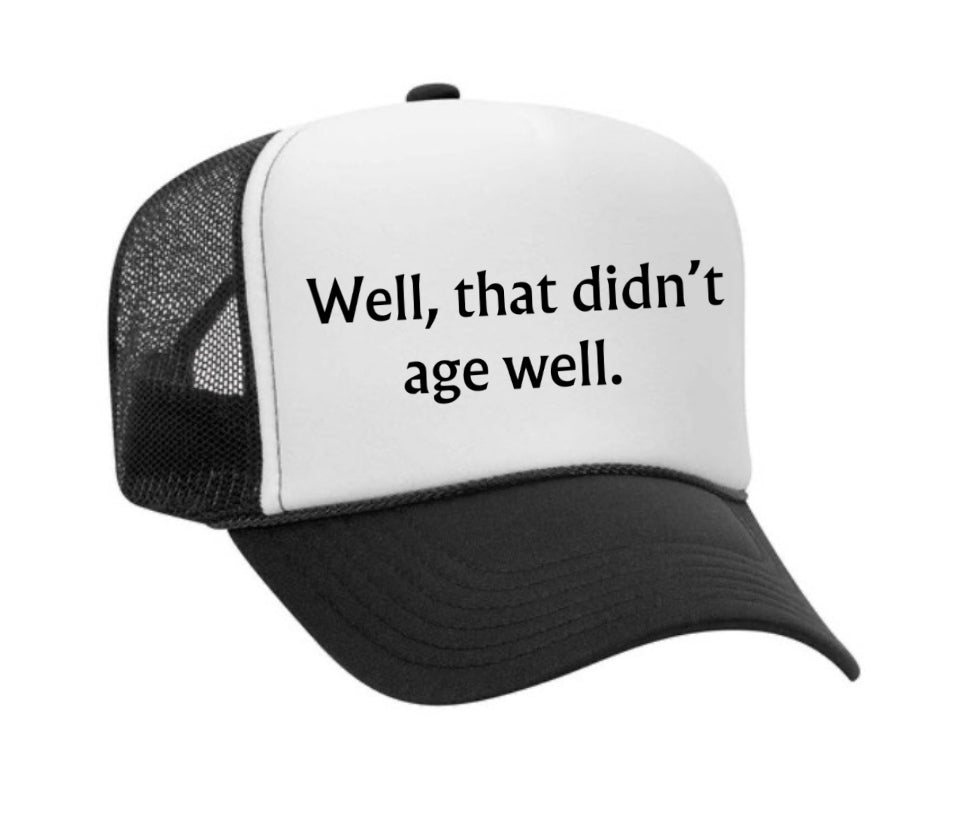 Well, That Didn’t Age Well Trucker Hat