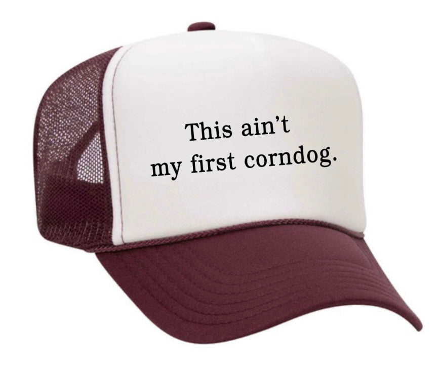 This Ain’t My First Corndog Trucker Hat