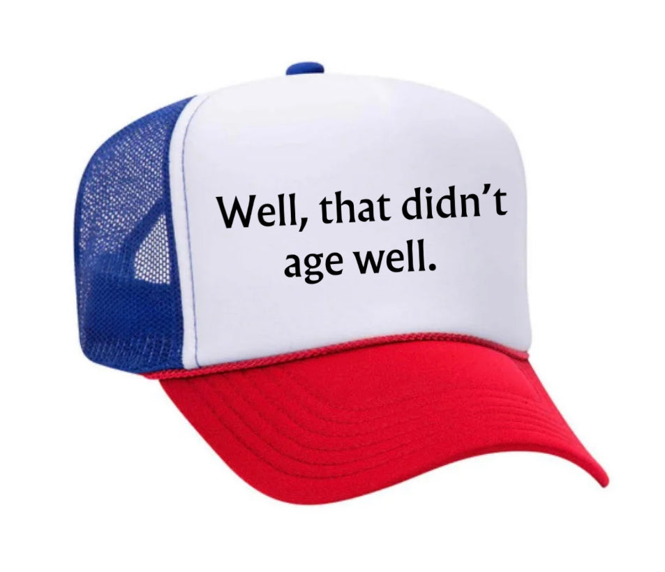 Well, That Didn’t Age Well Trucker Hat
