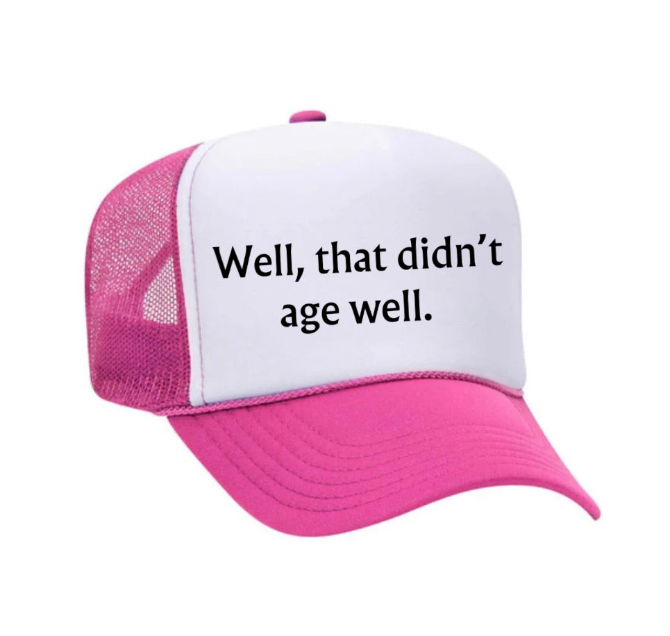Well, That Didn’t Age Well Trucker Hat