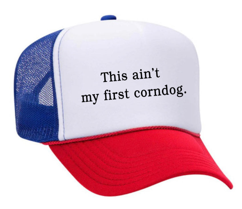 This Ain’t My First Corndog Trucker Hat