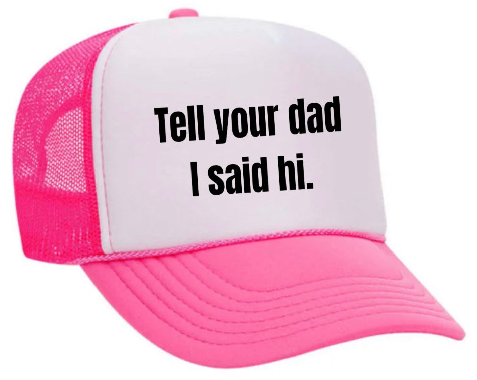 Tell Your Dad I Said Hi Trucker Hat