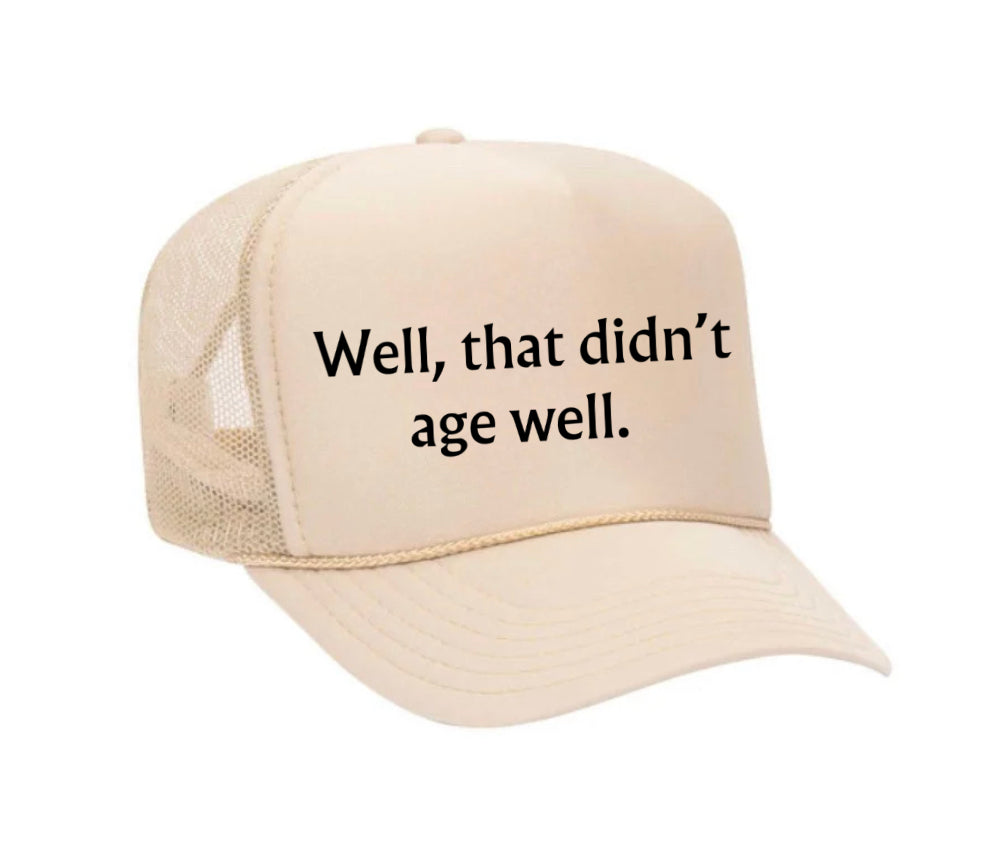 Well, That Didn’t Age Well Trucker Hat