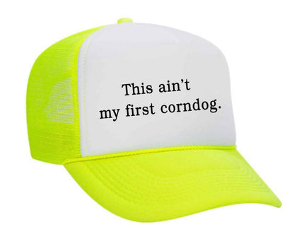 This Ain’t My First Corndog Trucker Hat