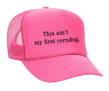This Ain’t My First Corndog Trucker Hat