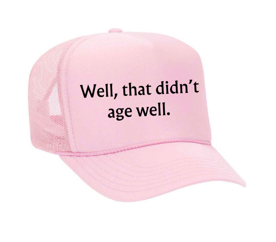 Well, That Didn’t Age Well Trucker Hat
