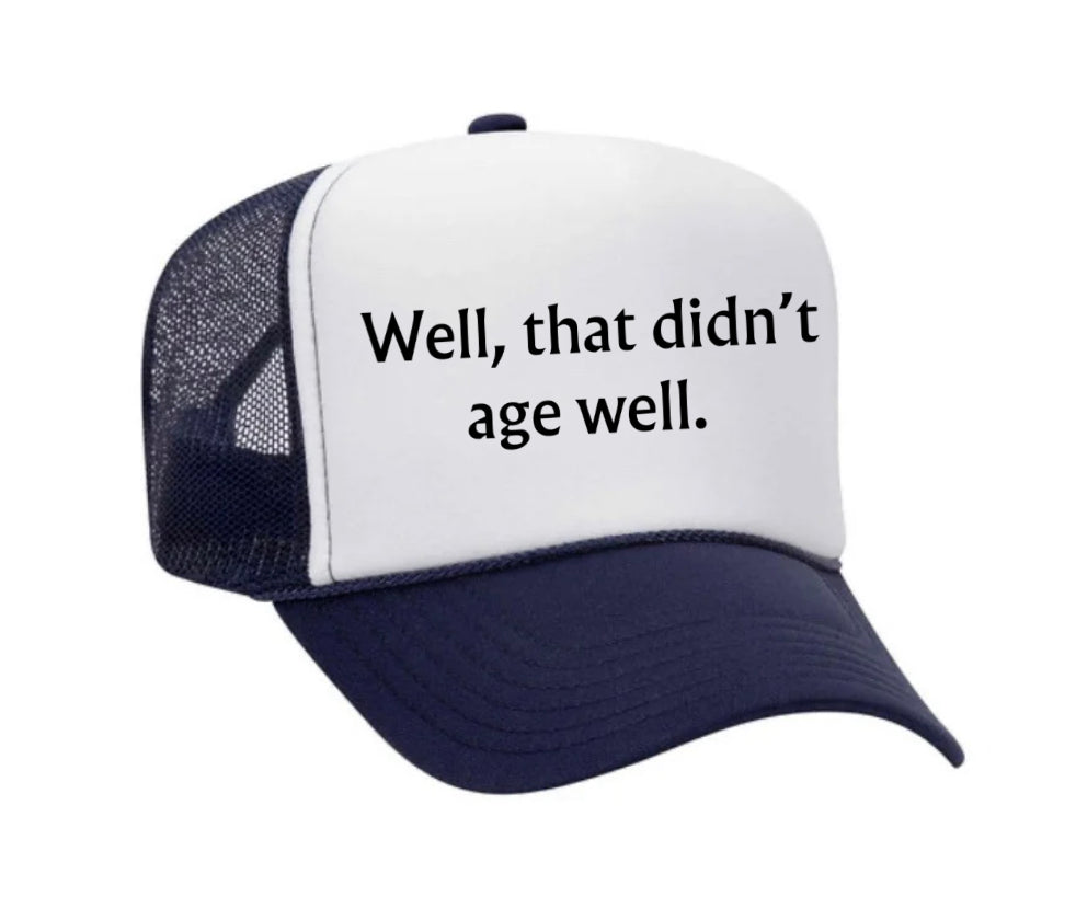 Well, That Didn’t Age Well Trucker Hat
