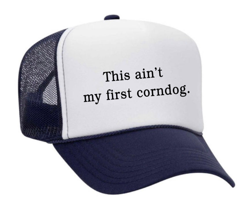 This Ain’t My First Corndog Trucker Hat