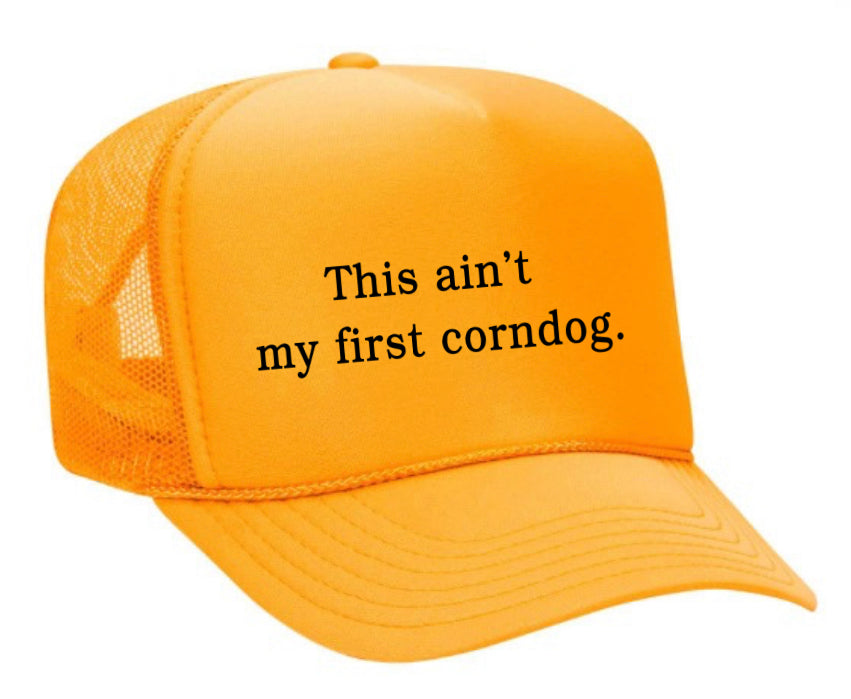 This Ain’t My First Corndog Trucker Hat