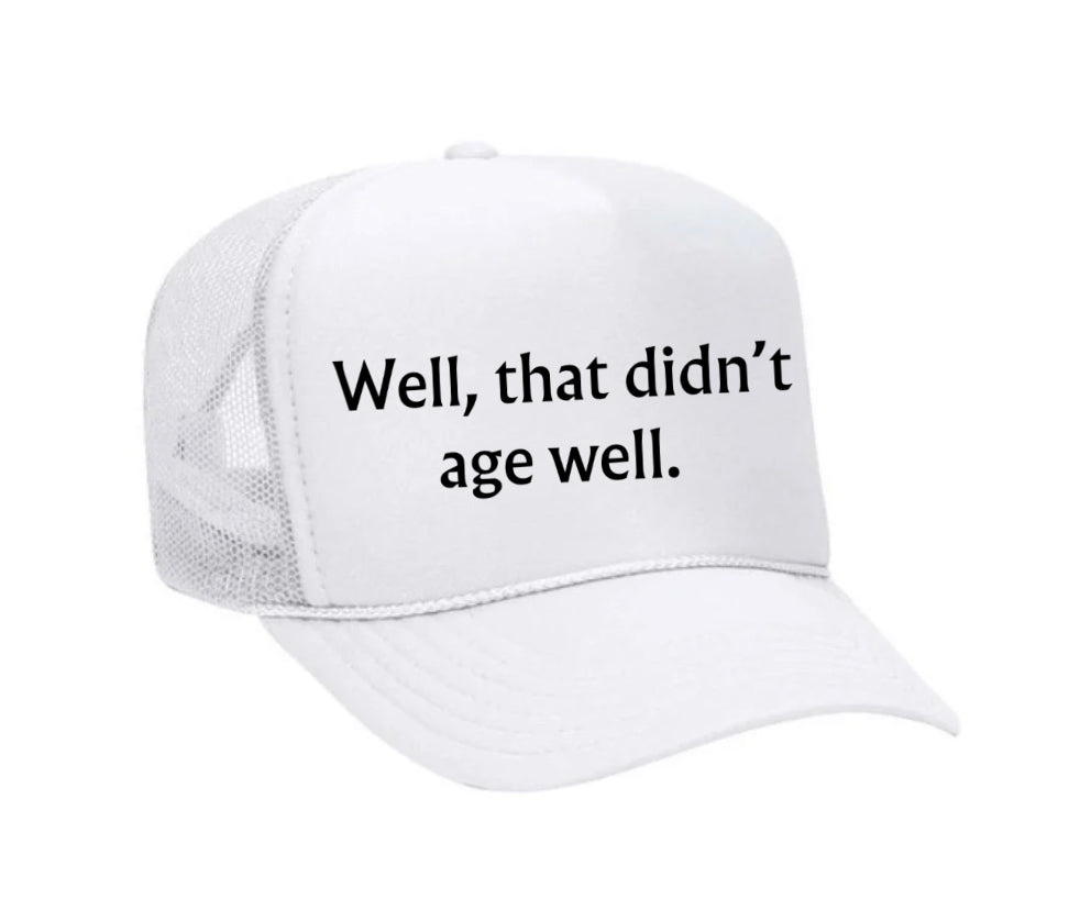 Well, That Didn’t Age Well Trucker Hat