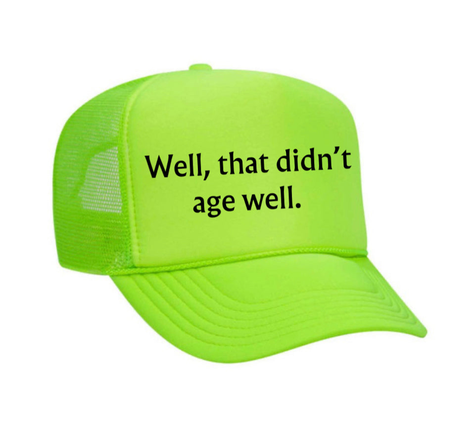 Well, That Didn’t Age Well Trucker Hat