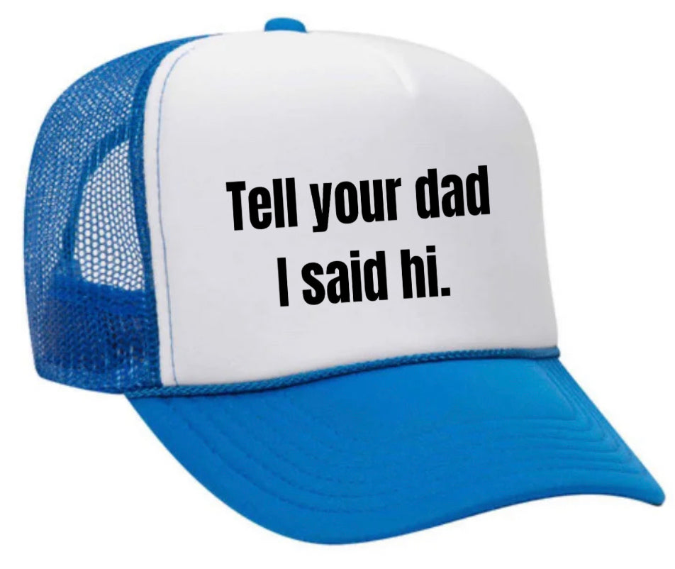 Tell Your Dad I Said Hi Trucker Hat