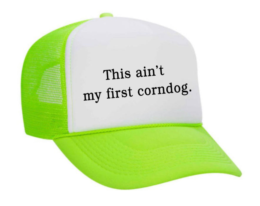 This Ain’t My First Corndog Trucker Hat