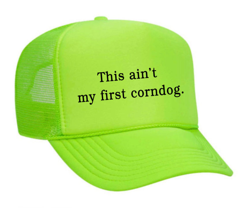 This Ain’t My First Corndog Trucker Hat
