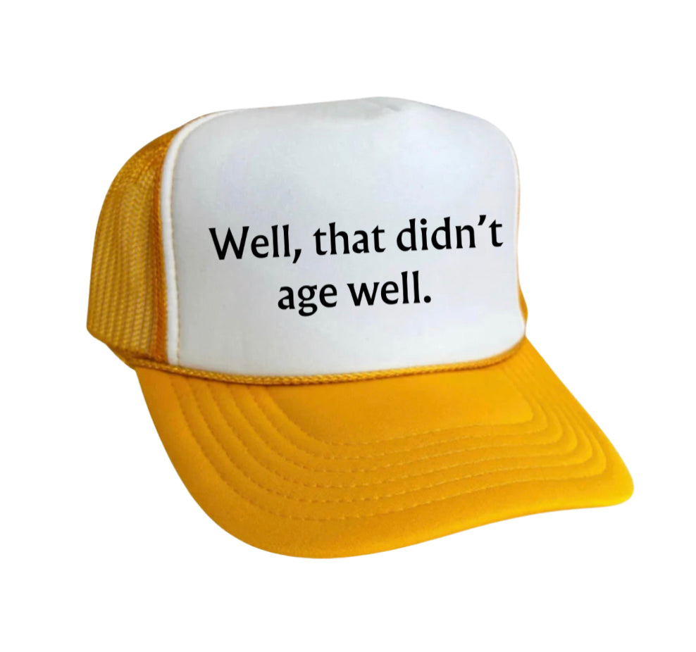 Well, That Didn’t Age Well Trucker Hat