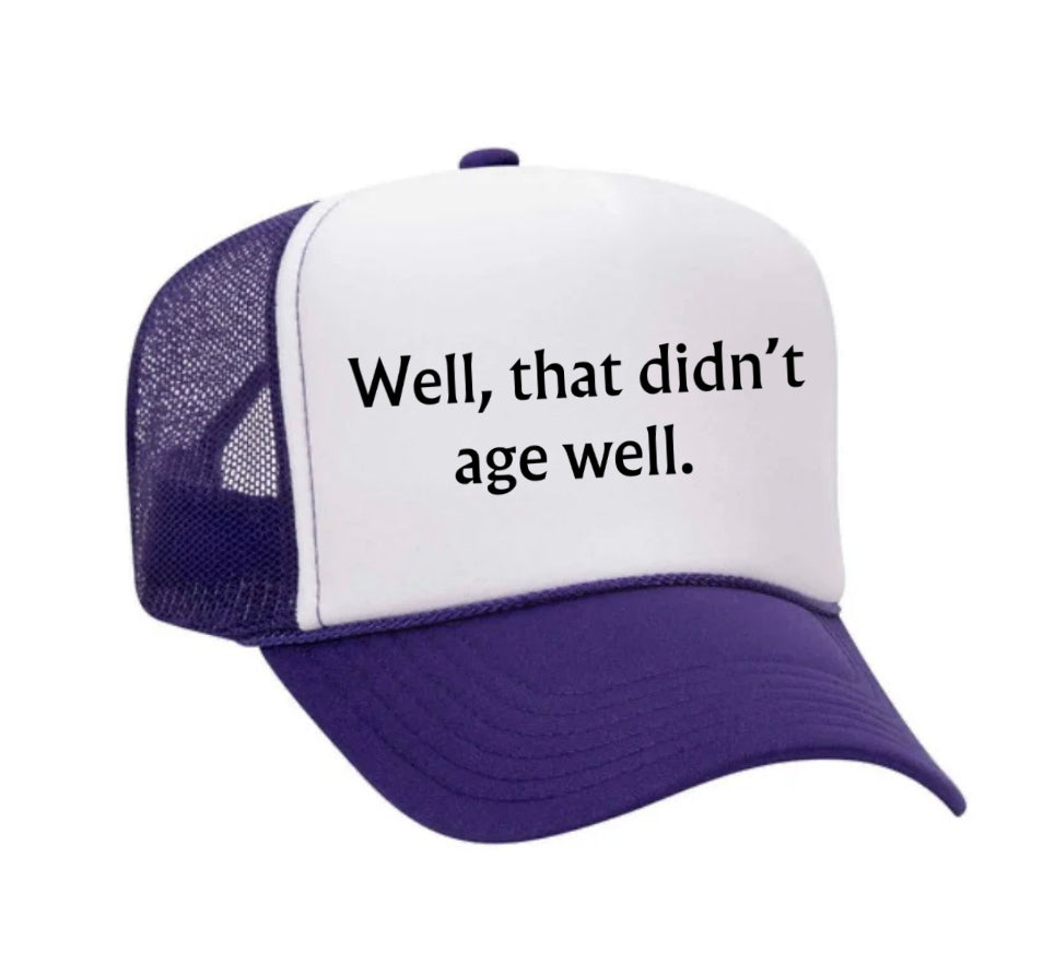 Well, That Didn’t Age Well Trucker Hat